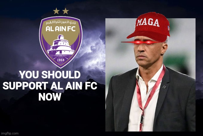 YOU SHOULD SUPPORT AL AIN FC
NOW | image tagged in low tier god background | made w/ Imgflip meme maker