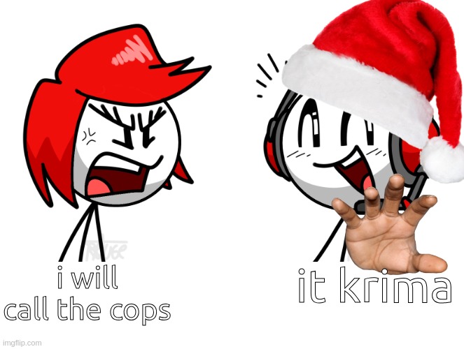 you can't just | i will call the cops; it krima | image tagged in you can't just | made w/ Imgflip meme maker