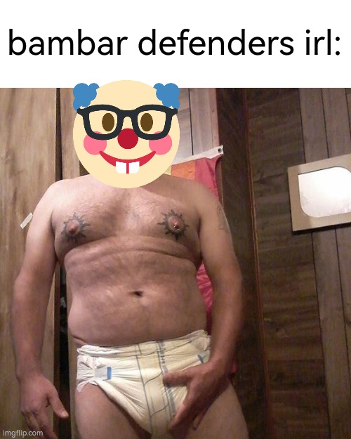 Man child with no life | bambar defenders irl: | image tagged in man child with no life | made w/ Imgflip meme maker