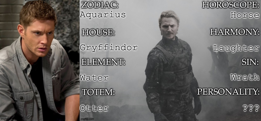 Dean Winchester {Jensen Ackles} (Supernatural) | Aquarius; Horse; Gryffindor; Laughter; Water; Wrath; Otter; ??? | image tagged in another template thingy by km,supernatural,dean winchester,zodiacs,hogwarts houses | made w/ Imgflip meme maker