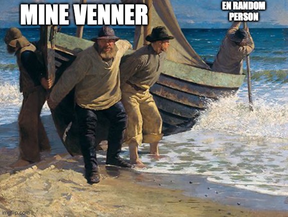 venner | EN RANDOM PERSON; MINE VENNER | image tagged in freinds | made w/ Imgflip meme maker