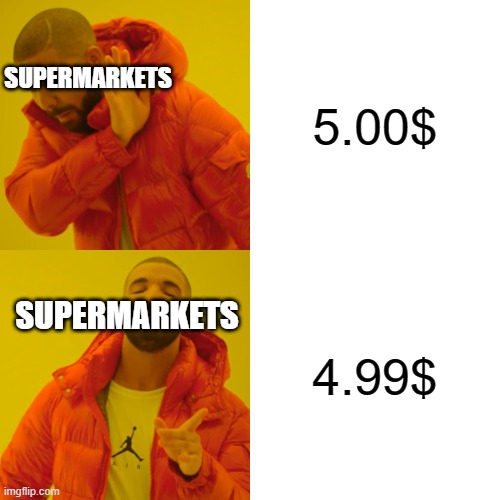 Drake Hotline Bling | 5.00$; SUPERMARKETS; SUPERMARKETS; 4.99$ | image tagged in memes,drake hotline bling | made w/ Imgflip meme maker