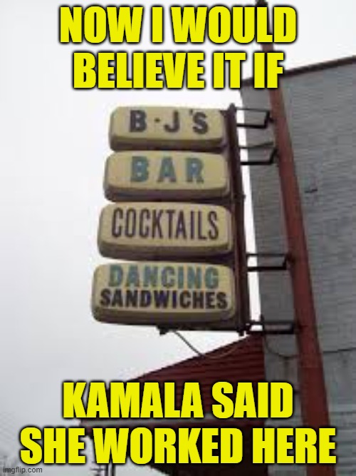 Kamalas first job would be believable if... | NOW I WOULD BELIEVE IT IF; KAMALA SAID SHE WORKED HERE | image tagged in kamala harris,vice president,maga,make america great again,tds,honest mcdonald's employee | made w/ Imgflip meme maker