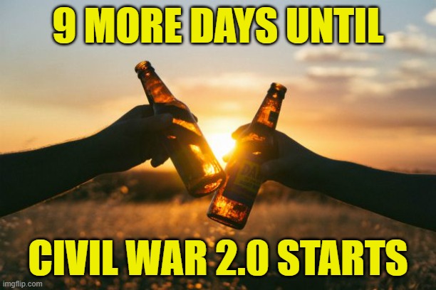 Civil War 2.0 start date | 9 MORE DAYS UNTIL; CIVIL WAR 2.0 STARTS | image tagged in civil war,maga,make america great again,trump,kamala harris,american civil war | made w/ Imgflip meme maker