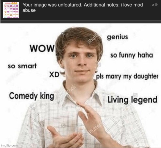 Luckily I'm a mod in this stream, so I reapproved the image | image tagged in wow genius so smart so funny | made w/ Imgflip meme maker