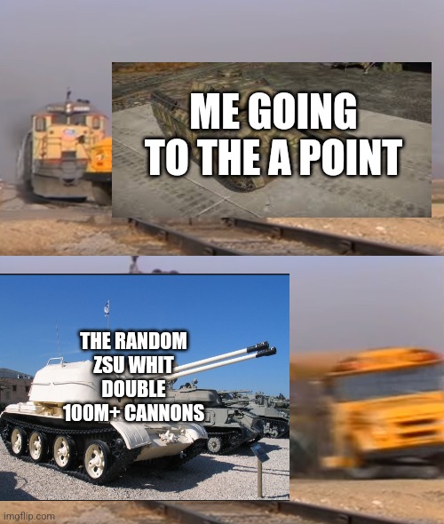 Gaijin moment | ME GOING TO THE A POINT; THE RANDOM ZSU WHIT DOUBLE 100M+ CANNONS | image tagged in a train hitting a school bus | made w/ Imgflip meme maker