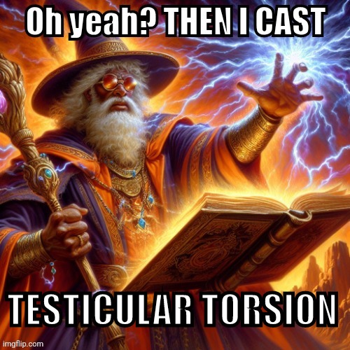 THEN I CAST | TESTICULAR TORSION | image tagged in then i cast | made w/ Imgflip meme maker