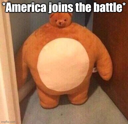 mom said it's my turn on the xbox | *America joins the battle* | image tagged in mom said it's my turn on the xbox | made w/ Imgflip meme maker