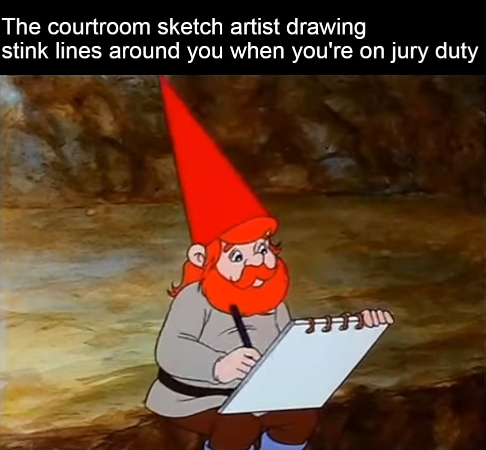 The courtroom sketch artist drawing stink lines around you when you're on jury duty | image tagged in meme,memes,funny,dank memes | made w/ Imgflip meme maker