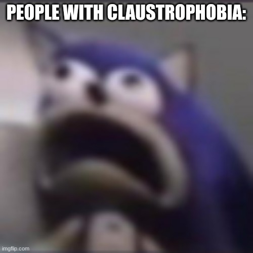 distress | PEOPLE WITH CLAUSTROPHOBIA: | image tagged in distress | made w/ Imgflip meme maker