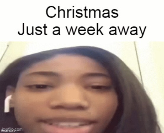 Just a week away | image tagged in just a week away | made w/ Imgflip meme maker