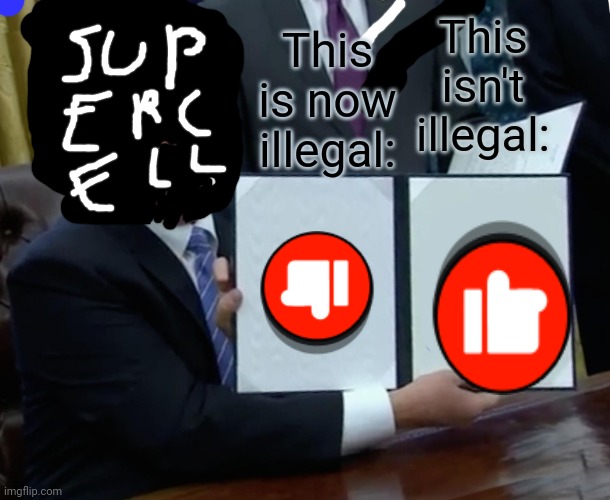 Supercell telling us to use thumbs up pin. | This is now illegal:; This isn't illegal: | image tagged in memes,trump bill signing | made w/ Imgflip meme maker
