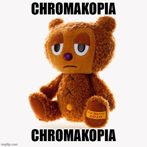 Pj plush | CHROMAKOPIA; CHROMAKOPIA | image tagged in pj plush | made w/ Imgflip meme maker