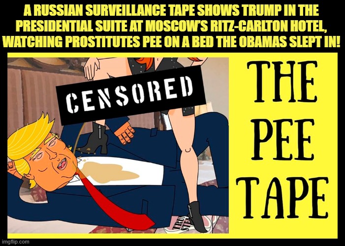 Why is Trump Putin's puppet? All the intelligence agencies, including the CIA, say Vladimir Putin is blackmailing Donald Trump! | A RUSSIAN SURVEILLANCE TAPE SHOWS TRUMP IN THE

PRESIDENTIAL SUITE AT MOSCOW’S RITZ-CARLTON HOTEL,

WATCHING PROSTITUTES PEE ON A BED THE OBAMAS SLEPT IN! | image tagged in russia,blackmail,pee tape,puppet,donald trump,vladimir putin | made w/ Imgflip meme maker