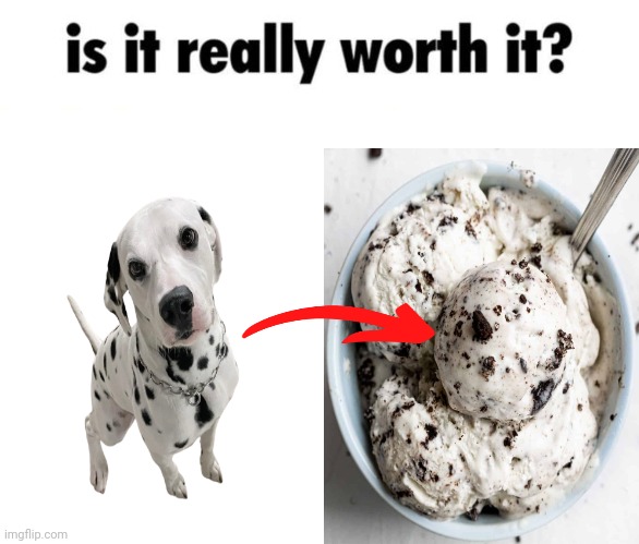 Dalmatian/Cookies and cream ice cream | image tagged in is it really worth it,dalmatian,cookies and cream ice cream,dogs,dog,memes | made w/ Imgflip meme maker