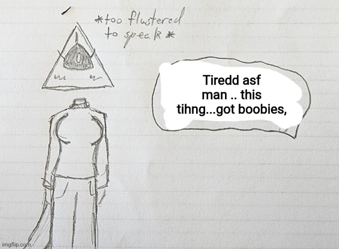 Sheike a tringagle or somethign | Tiredd asf man .. this tihng...got boobies, | image tagged in illy flustered | made w/ Imgflip meme maker