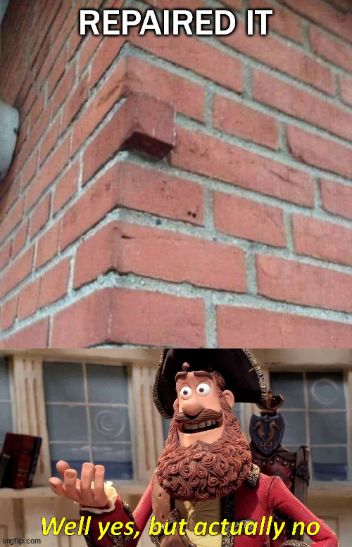 Hit the bricks | REPAIRED IT | image tagged in memes,well yes but actually no | made w/ Imgflip meme maker