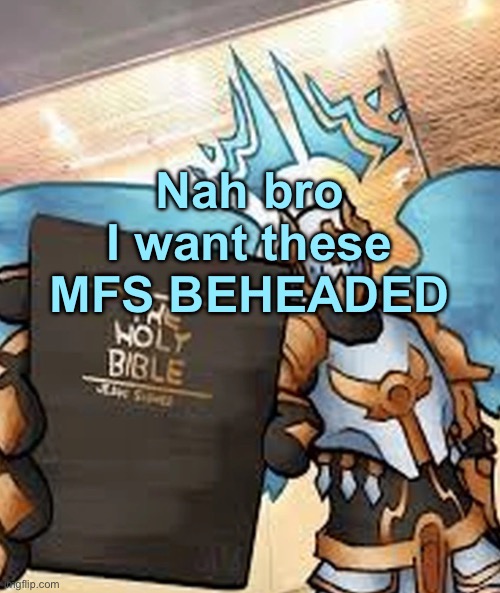 gabriel ultrakill | Nah bro I want these MFS BEHEADED | image tagged in gabriel ultrakill | made w/ Imgflip meme maker