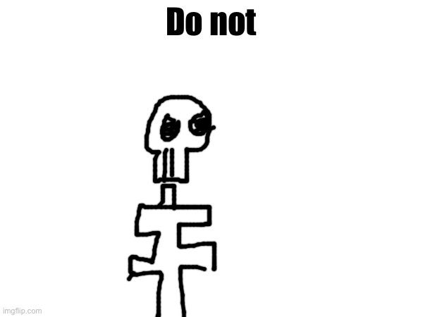 Do not | made w/ Imgflip meme maker