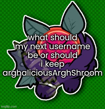 simple collection citrus | what should my next username be or should i keep arghaliciousArghShroom | image tagged in simple collection citrus | made w/ Imgflip meme maker