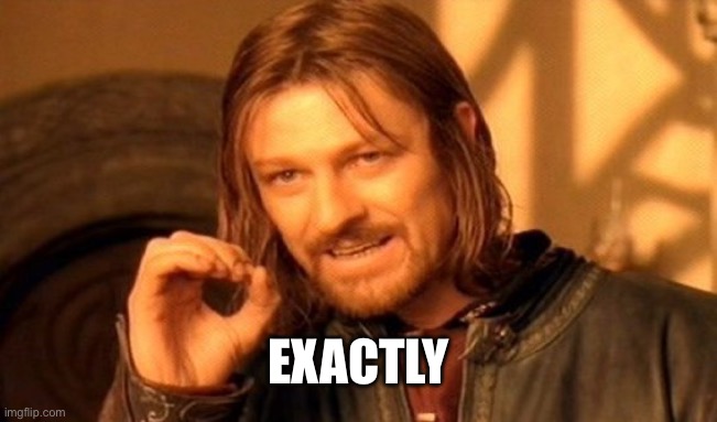 One Does Not Simply Meme | EXACTLY | image tagged in memes,one does not simply | made w/ Imgflip meme maker