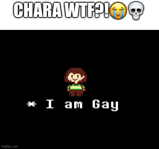 CHARA WTF?!😭💀 | made w/ Imgflip meme maker