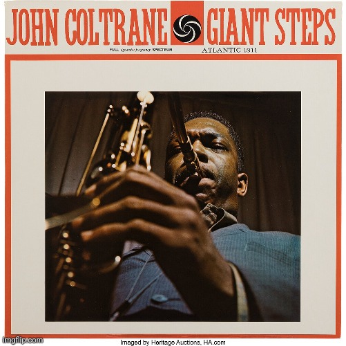 Giant Steps by John Coltrane. Even if your not a jazz fan, I think you'll like it | image tagged in giant steps,john coltrane,jazz,1960 | made w/ Imgflip meme maker