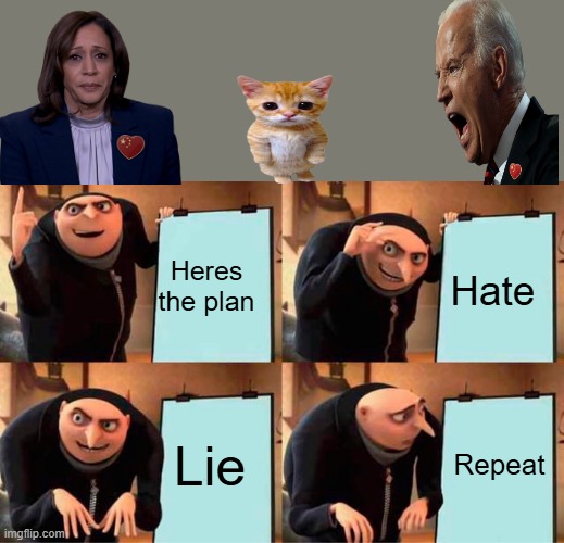 DEM's plan | Heres the plan; Hate; Lie; Repeat | image tagged in memes,gru's plan | made w/ Imgflip meme maker