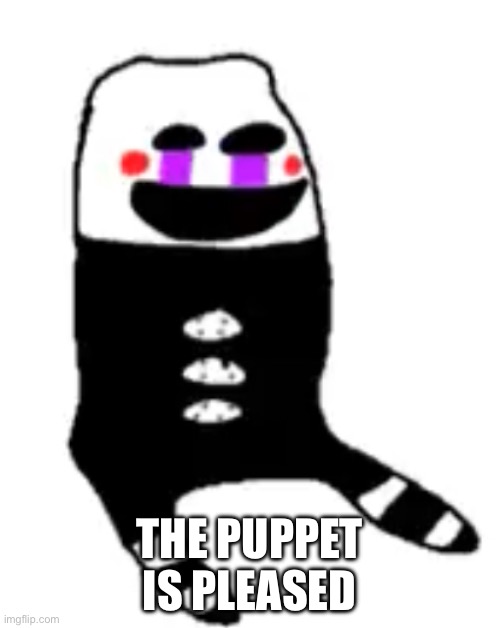 Puppet | THE PUPPET IS PLEASED | image tagged in puppet | made w/ Imgflip meme maker