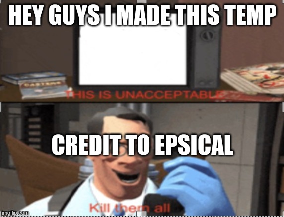 MEDIC CHILL | HEY GUYS I MADE THIS TEMP; CREDIT TO EPSICAL | image tagged in medic chill | made w/ Imgflip meme maker