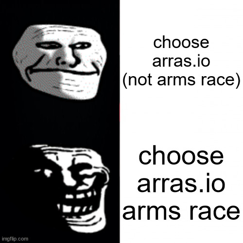 Troll Hotline Bing | choose arras.io (not arms race); choose arras.io arms race | image tagged in troll hotline bing | made w/ Imgflip meme maker