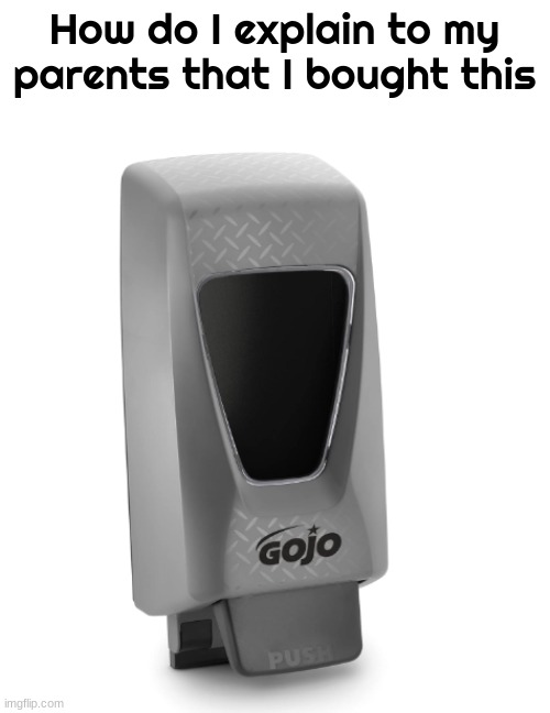 How do I explain to my parents that I bought this | made w/ Imgflip meme maker