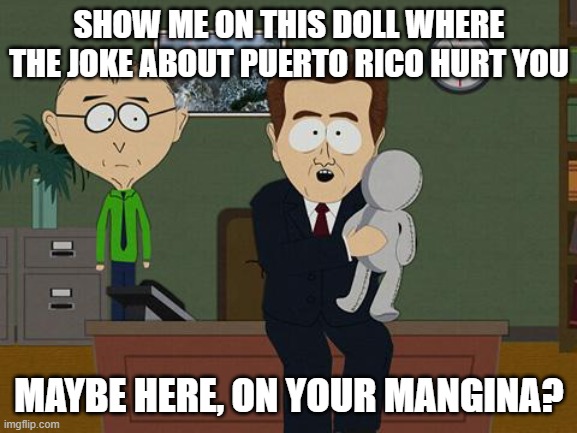 Leftist media - Lets manufacture some more fake outrage !!! | SHOW ME ON THIS DOLL WHERE THE JOKE ABOUT PUERTO RICO HURT YOU; MAYBE HERE, ON YOUR MANGINA? | image tagged in funny memes,jokes,stupid liberals,political humor,the truth,donald trump approves | made w/ Imgflip meme maker