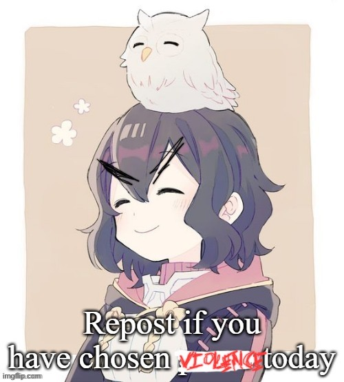 Repost if you have chosen violence today Blank Meme Template