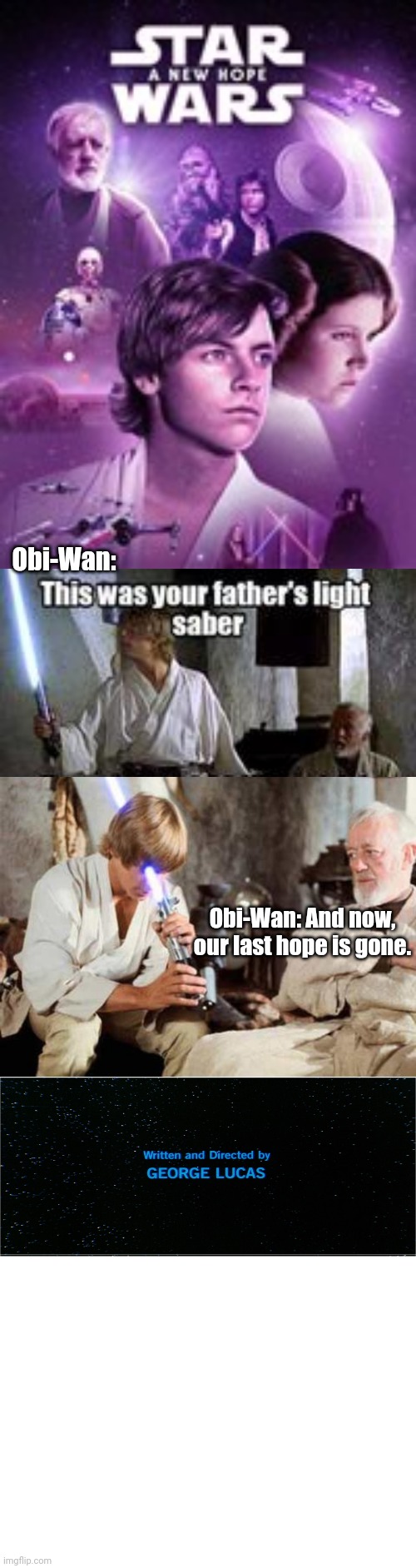 So short could it have been | Obi-Wan:; Obi-Wan: And now, our last hope is gone. | image tagged in star wars a new hope,disney star wars anakin skywalker,luke lightsaber fail,star wars credits | made w/ Imgflip meme maker