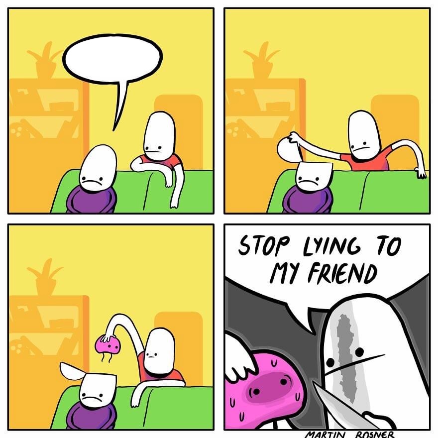 Stop lying to my friend Blank Meme Template