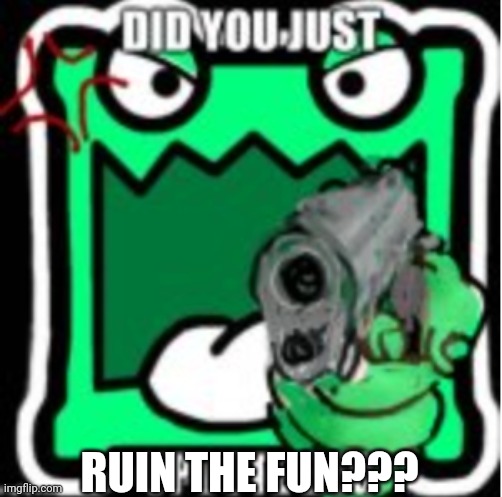 AUB Mulpan | RUIN THE FUN??? | image tagged in aub mulpan | made w/ Imgflip meme maker