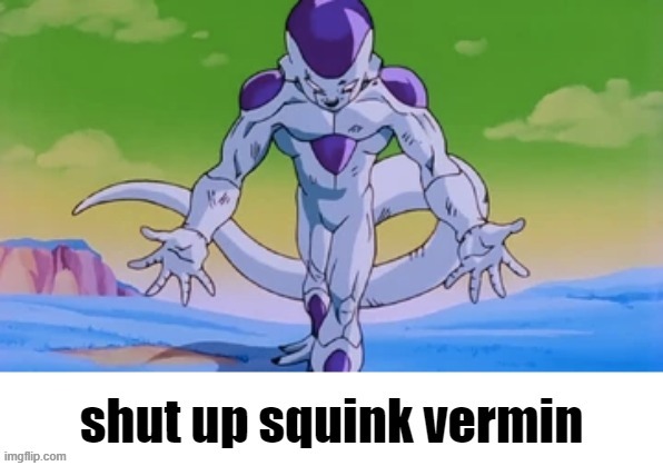 shut up squink vermin | image tagged in shut up squink vermin | made w/ Imgflip meme maker