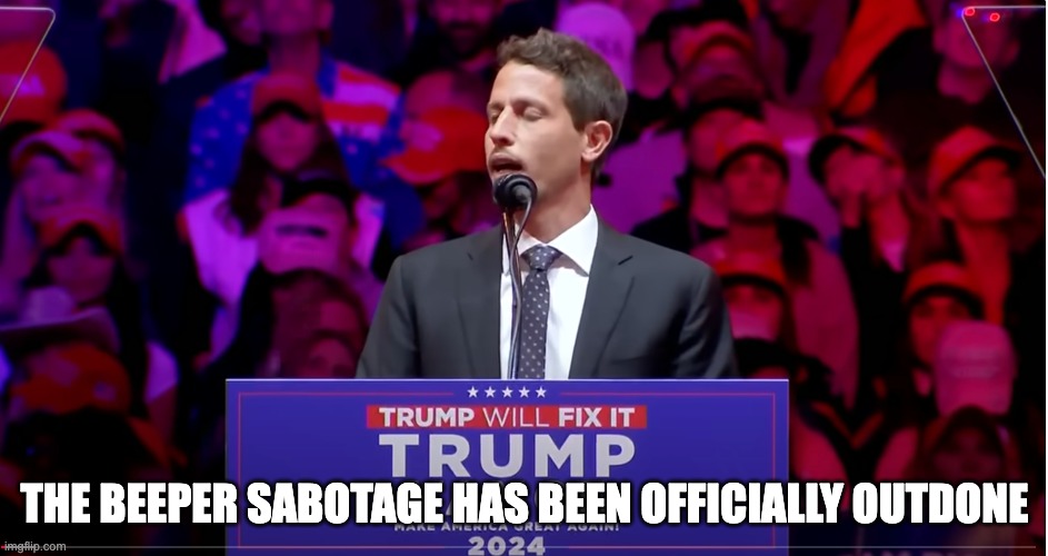 PR Sabotage | THE BEEPER SABOTAGE HAS BEEN OFFICIALLY OUTDONE | image tagged in campaign,trump | made w/ Imgflip meme maker