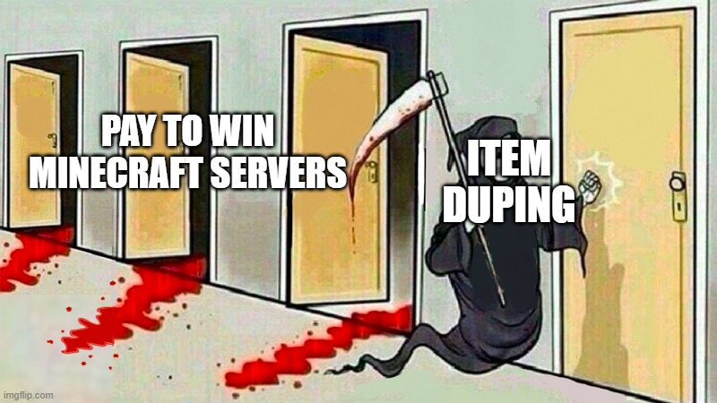 Duping Glitches vs. Minecraft P2W | PAY TO WIN MINECRAFT SERVERS; ITEM DUPING | image tagged in death knocking at the door | made w/ Imgflip meme maker