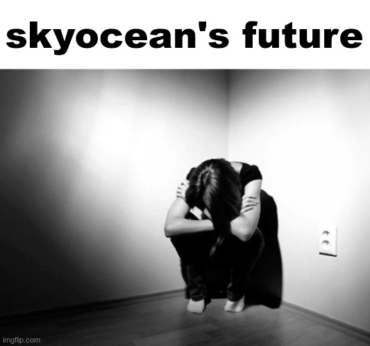 DEPRESSION SADNESS HURT PAIN ANXIETY | skyocean's future | image tagged in depression sadness hurt pain anxiety | made w/ Imgflip meme maker