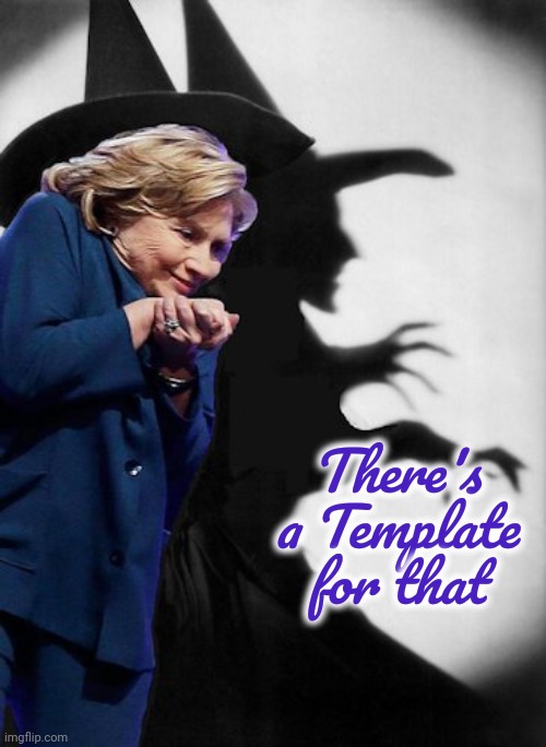 Hillary Witch | There's a Template for that | image tagged in hillary witch | made w/ Imgflip meme maker