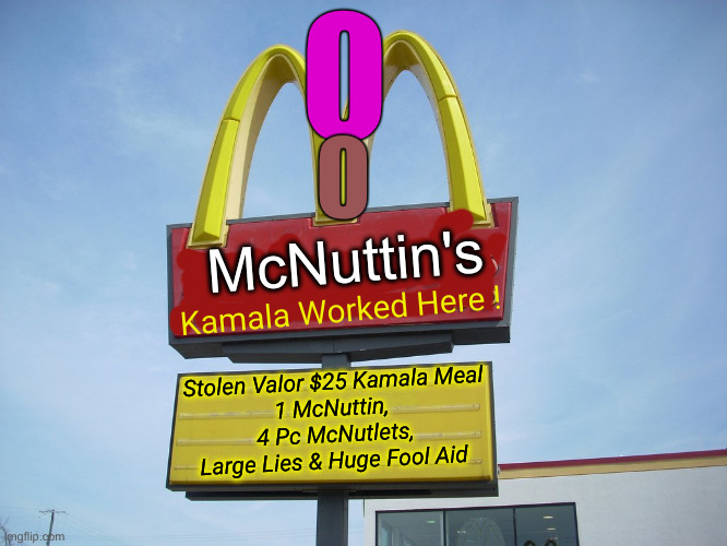 Kamala Was Lovin' Me ! | 0; 0; McNuttin's; Kamala Worked Here ! Stolen Valor $25 Kamala Meal
1 McNuttin, 
4 Pc McNutlets,
Large Lies & Huge Fool Aid | image tagged in mcdonald's sign,political meme,politics,funny memes,funny | made w/ Imgflip meme maker