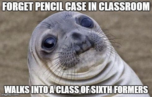Awkward Moment Sealion | FORGET PENCIL CASE IN CLASSROOM WALKS INTO A CLASS OF SIXTH FORMERS | image tagged in memes,awkward moment sealion,AdviceAnimals | made w/ Imgflip meme maker