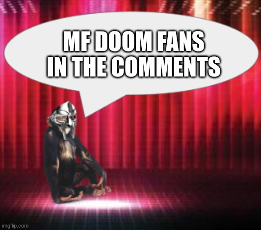 ChimpTheDoom Announcement Temp | MF DOOM FANS IN THE COMMENTS | image tagged in chimpthedoom announcement temp | made w/ Imgflip meme maker