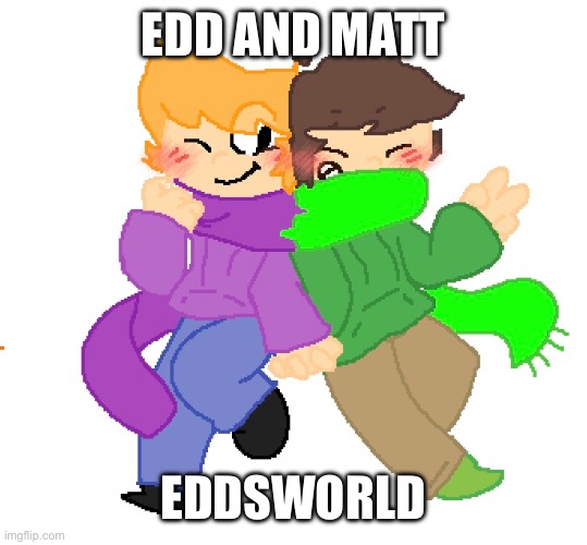 EDD AND MATT EDDSWORLD | made w/ Imgflip meme maker