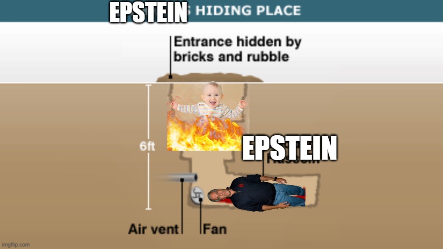 Saddam's Hiding Place | EPSTEIN EPSTEIN | image tagged in saddam's hiding place | made w/ Imgflip meme maker