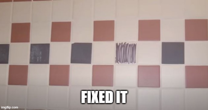 Fixed It | FIXED IT | image tagged in you had one job | made w/ Imgflip meme maker