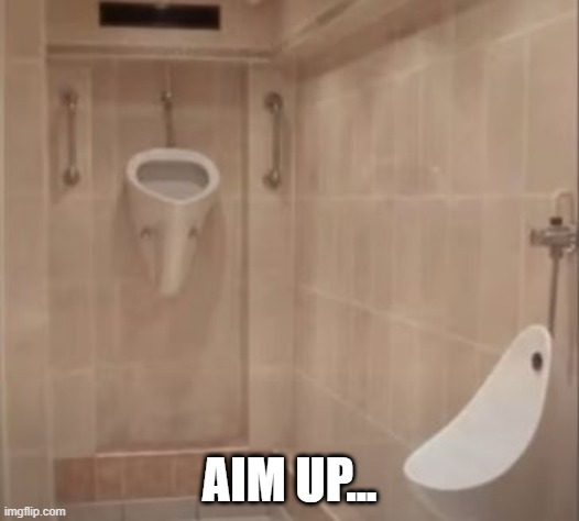 Up? | AIM UP... | image tagged in you had one job | made w/ Imgflip meme maker