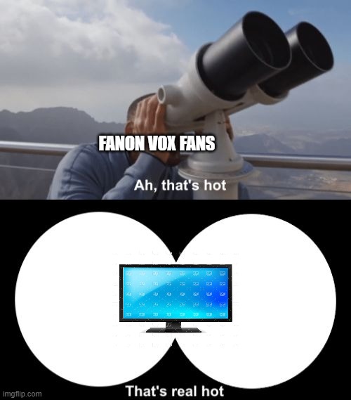 That’s Hot | FANON VOX FANS | image tagged in that s hot | made w/ Imgflip meme maker